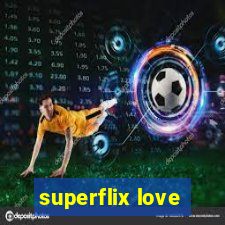 superflix love